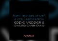 eddie-vedder-releases-new-song-‘better-believe’-following-obama-presidential-center-performance